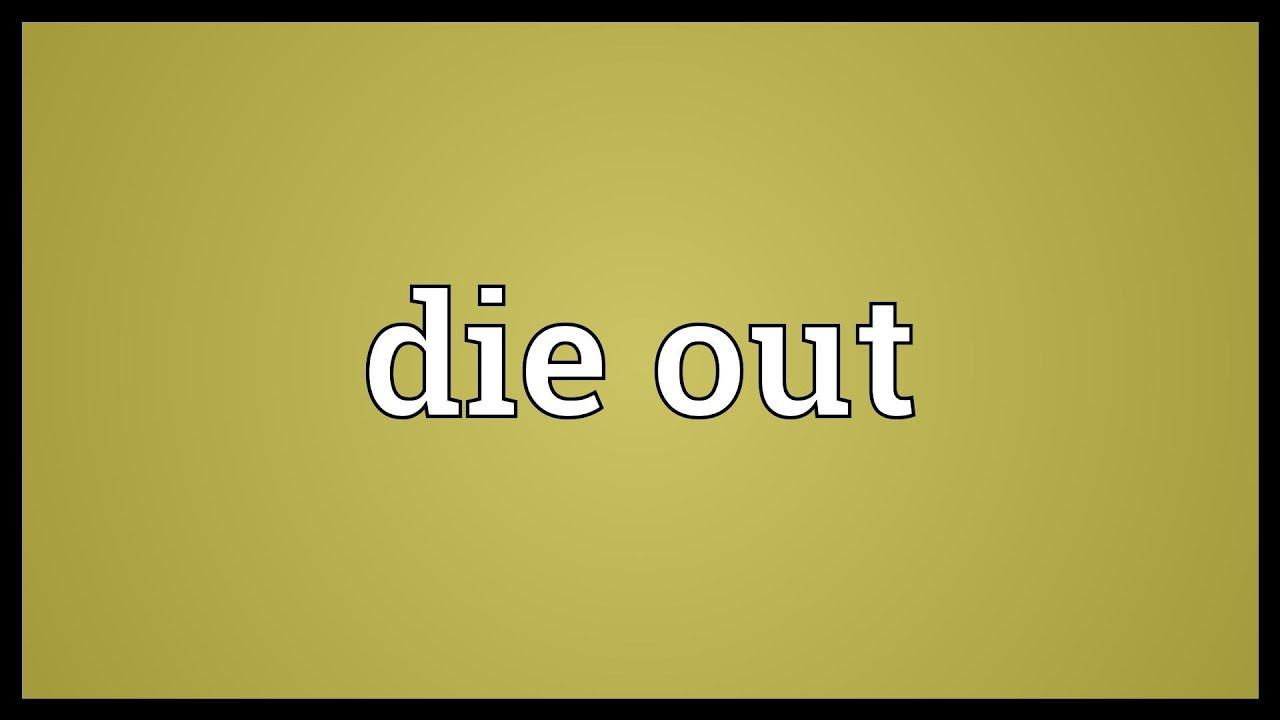 Die Out là gì và cấu trúc cụm từ Die Out trong câu Tiếng Anh