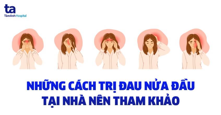 17 cách trị đau nửa đầu tại nhà giảm nhanh chóng không dùng thuốc