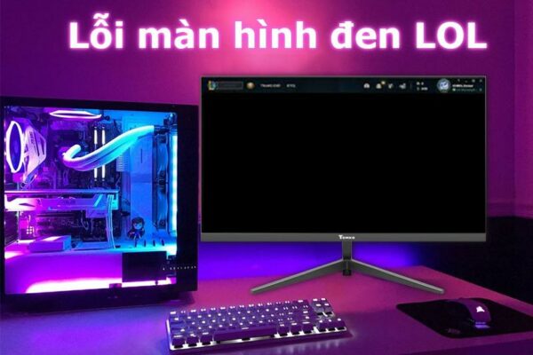 Cách sửa lỗi vào Client Liên Minh Huyền Thoại bị màn hình đen LOL