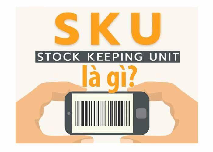 SKU Sản Phẩm Là Gì? Tất Tần Tận Về SKU Cần Biết