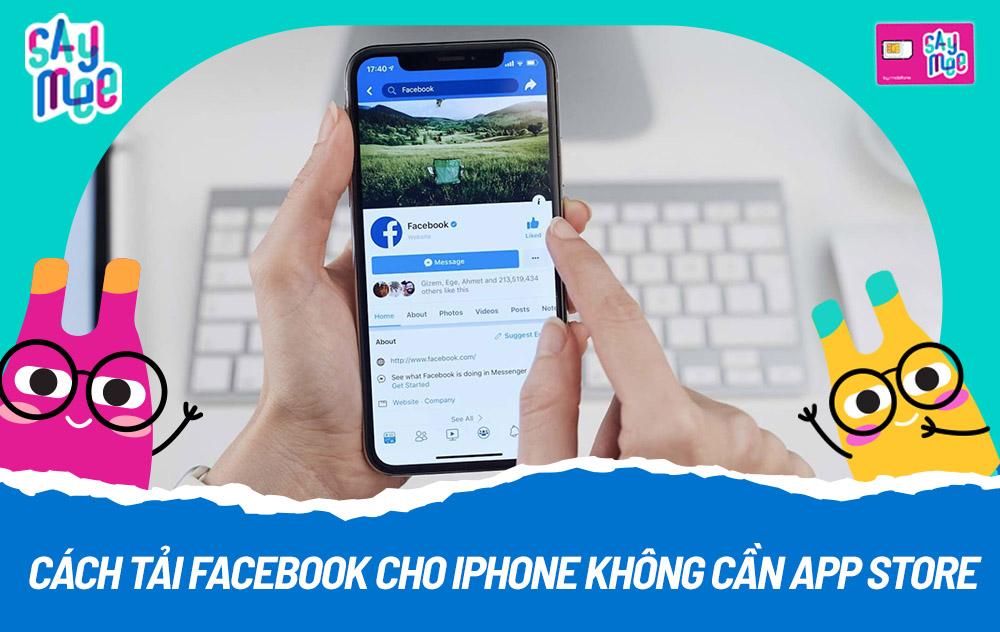 Cách tải Facebook cho iPhone không cần App Store cực dễ và nhanh chóng.