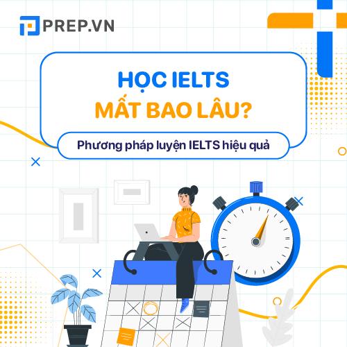 Học IELTS mất bao lâu? Chia sẻ phương pháp học IELTS hiệu quả