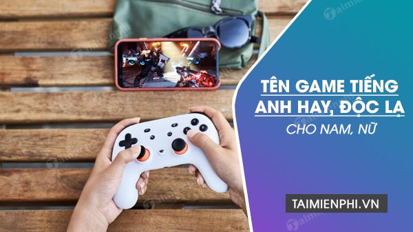 Tên game tiếng Anh hay cho nam, nữ độc lạ, ý nghĩa