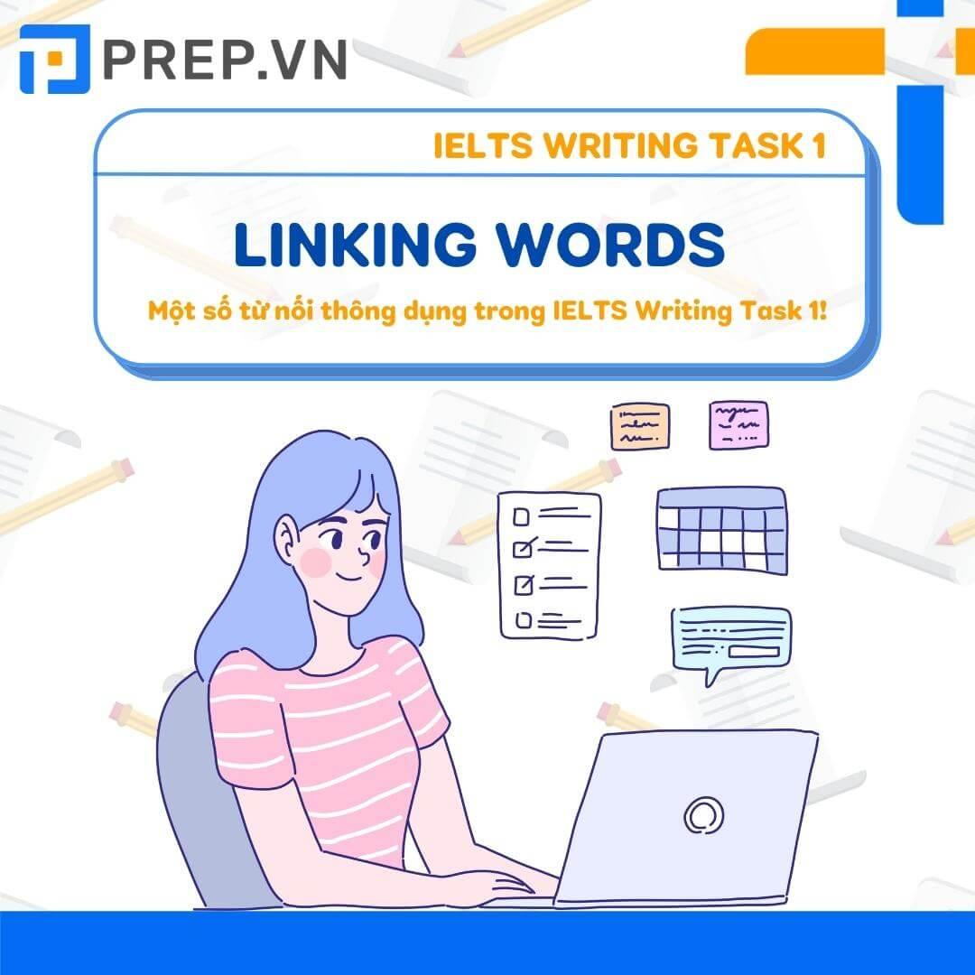 Từ nối – Linking words giúp bạn nâng cấp bài viết IELTS Writing Task 1