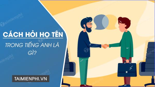 Cách hỏi họ tên trong tiếng Anh và trả lời, What's your name?