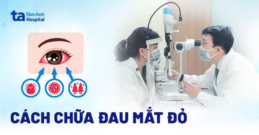 4 cách chữa đau mắt đỏ tại nhà hiệu quả, trị hết đau nhanh chóng