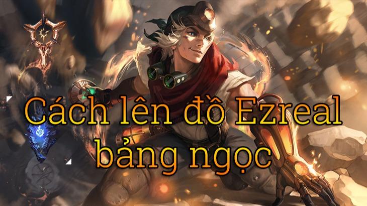 Bảng Ngọc Ezreal mùa 14, Cách Lên Đồ Ezreal build mạnh nhất