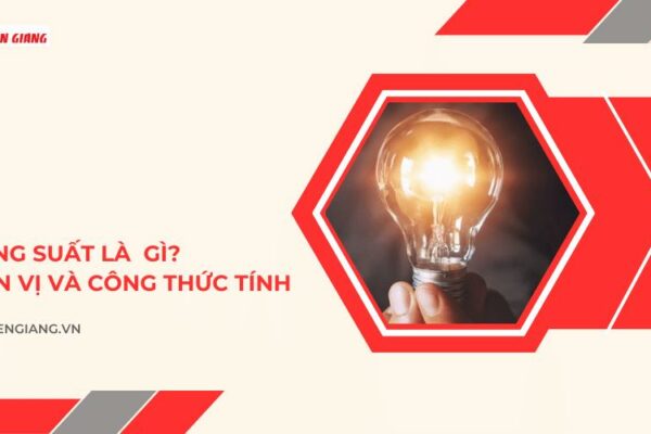 Công suất là gì? Đơn vị và công thức tính công suất