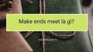 Make Ends Meet  là gì và cấu trúc Make Ends Meet  trong Tiếng Anh