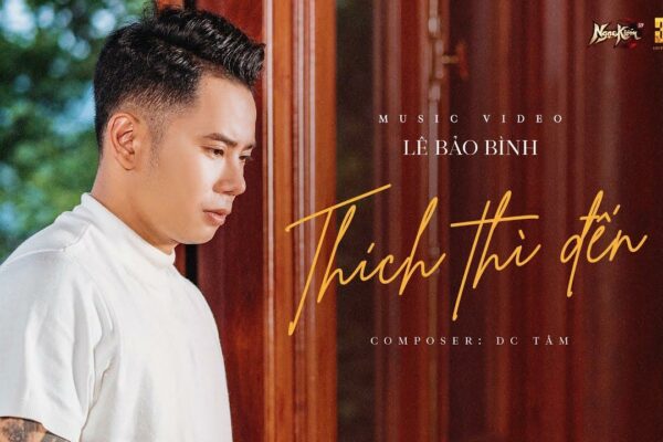 Lời bài hát Thích thì đến – Lê Bảo Bình