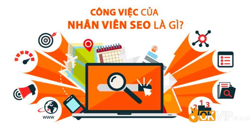 Công việc SEO tại OKVIP là làm những công việc gì