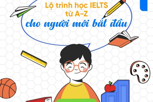 Lộ trình học và ôn thi IELTS Online cho người mới bắt đầu từ số 0 và mất gốc