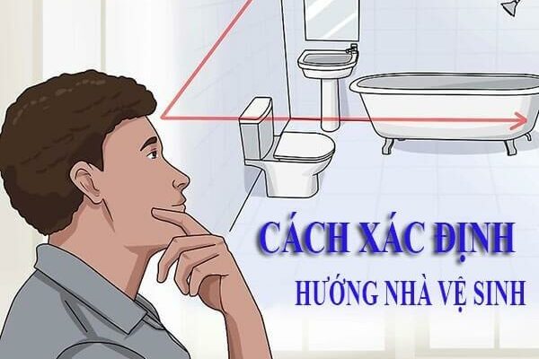 CÁCH XÁC ĐỊNH HƯỚNG NHÀ VỆ SINH MANG LẠI TÀI VẬN CHO GIA ĐÌNH.