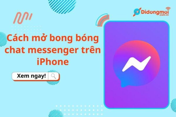 Cách mở bong bóng chat Messenger trên iPhone iOS dễ dàng