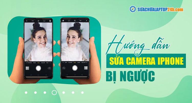 Cách sửa camera bị ngược trên iPhone | Hướng dẫn trên mọi hệ điều hành