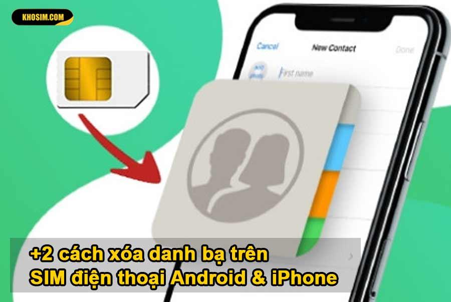 +2 cách xóa danh bạ trên SIM điện thoại Android & iPhone