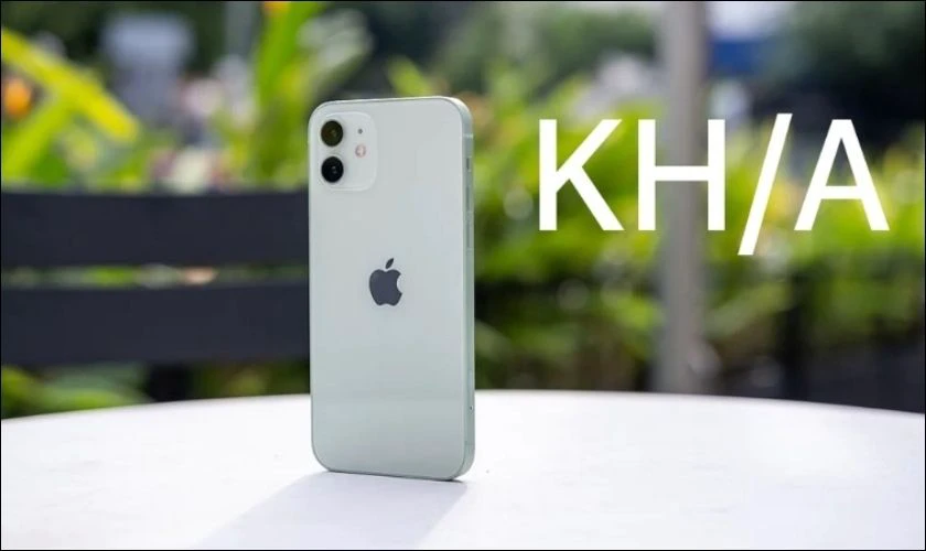 IPhone mã KH/A là của nước nào? Có dùng tốt không?