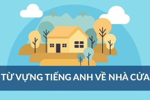 Từ vựng tiếng Anh theo chủ đề: Nhà cửa