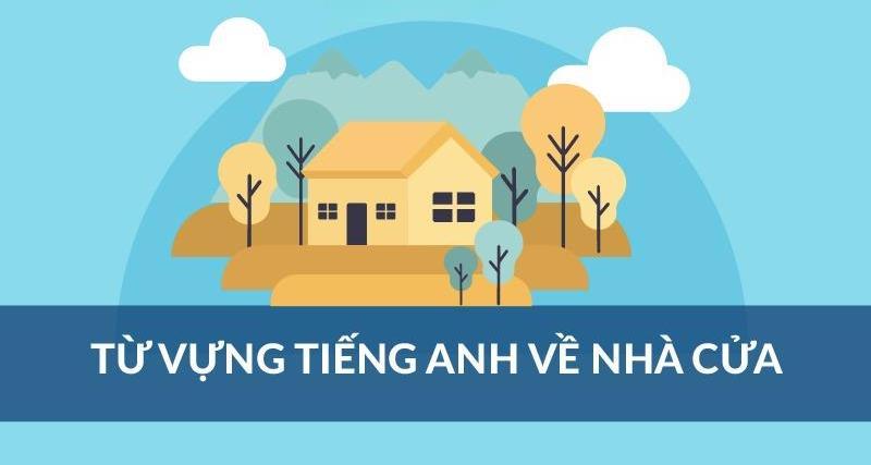 Từ vựng tiếng Anh theo chủ đề: Nhà cửa