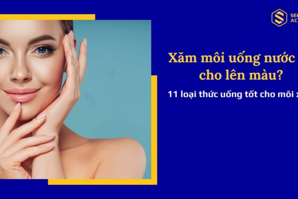 Xăm môi uống nước gì cho lên màu? 11 loại thức uống tốt cho môi xăm