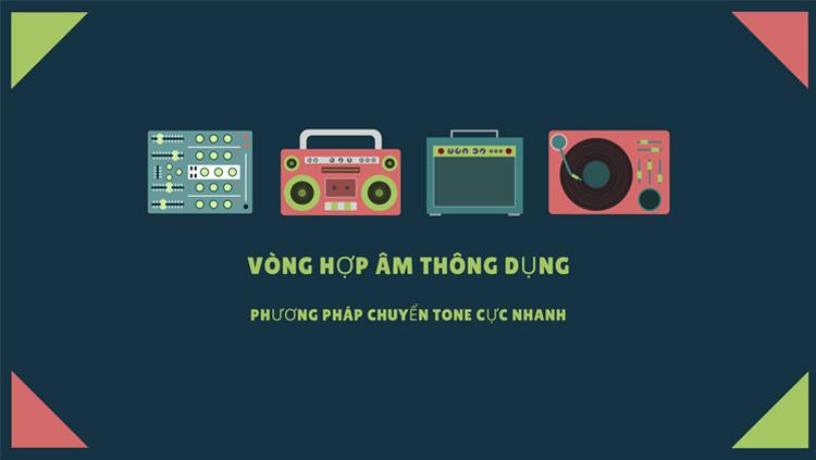 Các vòng hợp âm thông dụng và phương pháp chuyển tone cực nhanh