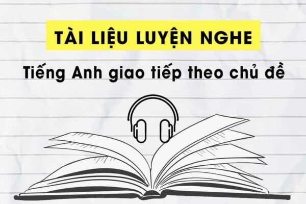 Luyện nghe tiếng Anh cơ bản: 10 bài nghe tiếng Anh giao tiếp thông dụng