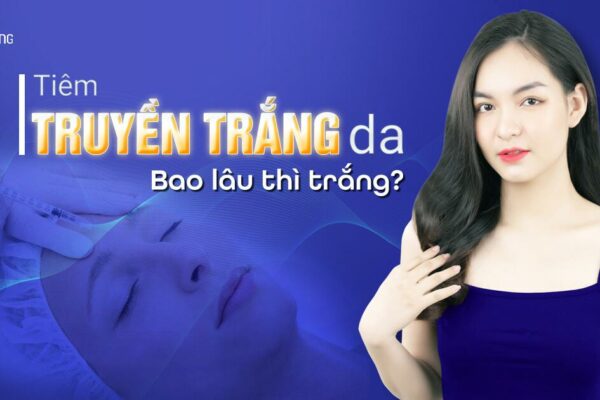 Truyền trắng là gì? Tiêm truyền trắng da bao lâu thì trắng?